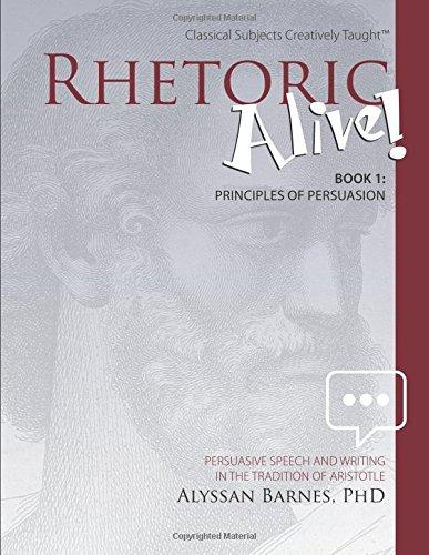 Rhetoric Alive! Book 1: Principles of Persuasion (Student and Teacher combo)